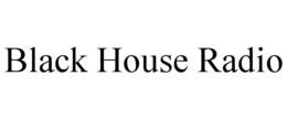 BLACK HOUSE RADIO