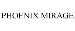 PHOENIX MIRAGE