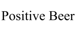 POSITIVE BEER