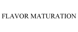 FLAVOR MATURATION