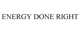 ENERGY DONE RIGHT