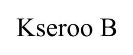 KSEROO B