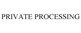 PRIVATE PROCESSING