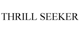 THRILL SEEKER