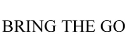 BRING THE GO