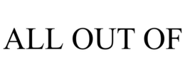 ALL OUT OF