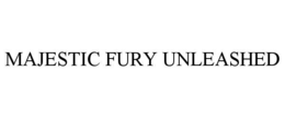 MAJESTIC FURY UNLEASHED