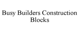BUSY BUILDERS CONSTRUCTION BLOCKS