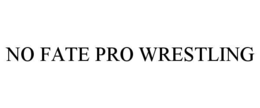 NO FATE PRO WRESTLING