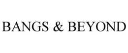 BANGS & BEYOND