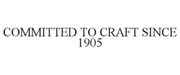 COMMITTED TO CRAFT SINCE 1905