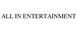 ALL IN ENTERTAINMENT
