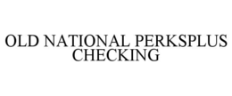 OLD NATIONAL PERKSPLUS CHECKING