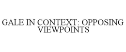 GALE IN CONTEXT: OPPOSING VIEWPOINTS