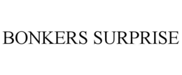 BONKERS SURPRISE