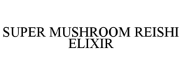 SUPER MUSHROOM REISHI ELIXIR