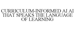 CURRICULUM-INFORMED AI AI THAT SPEAKS THE LANGUAGE OF LEARNING