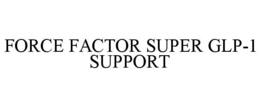 FORCE FACTOR SUPER GLP-1 SUPPORT