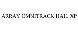ARRAY OMNITRACK HAIL XP