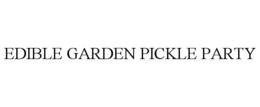 EDIBLE GARDEN PICKLE PARTY