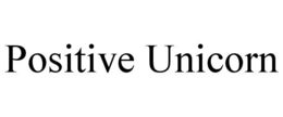 POSITIVE UNICORN