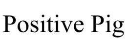 POSITIVE PIG