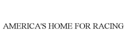 AMERICA'S HOME FOR RACING