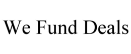 WE FUND DEALS