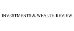 INVESTMENTS & WEALTH REVIEW