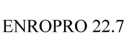 ENROPRO 22.7