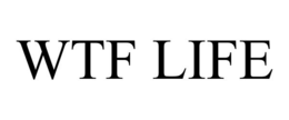 WTF LIFE