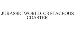 JURASSIC WORLD: CRETACEOUS COASTER