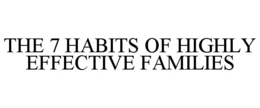 THE 7 HABITS OF HIGHLY EFFECTIVE FAMILIES
