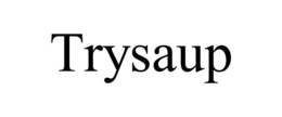 TRYSAUP