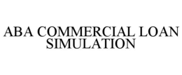 ABA COMMERCIAL LOAN SIMULATION