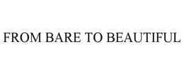 FROM BARE TO BEAUTIFUL