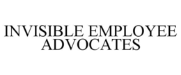 INVISIBLE EMPLOYEE ADVOCATES