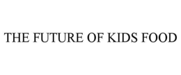 THE FUTURE OF KIDS FOOD