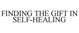 FINDING THE GIFT IN SELF-HEALING