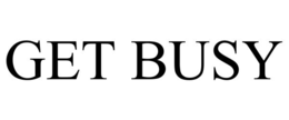 GET BUSY