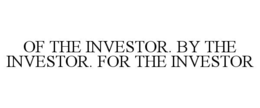 OF THE INVESTOR. BY THE INVESTOR. FOR THE INVESTOR