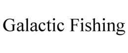 GALACTIC FISHING