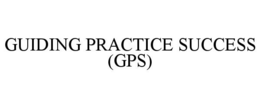 GUIDING PRACTICE SUCCESS (GPS)