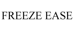FREEZE EASE