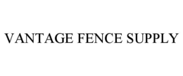 VANTAGE FENCE SUPPLY