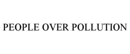 PEOPLE OVER POLLUTION