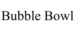 BUBBLE BOWL