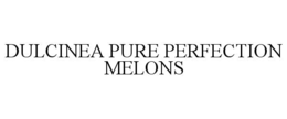 DULCINEA PURE PERFECTION MELONS