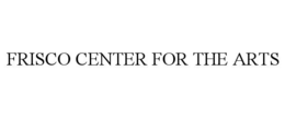 FRISCO CENTER FOR THE ARTS