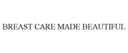 BREAST CARE MADE BEAUTIFUL